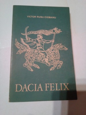 DACIA FELIX - EVOCARE ISTORICA ~ VICTOR RUSU CIOBANU foto