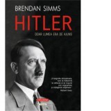 Hitler. Doar lumea era de ajuns - Brendan Simms, Andrei Pogacias