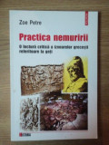 PRACTICA NEMURIRII , O LECTURA CRITICA A IZVOARELOR GRECESTI REFERITOARE LA GETI de ZOE PETRE