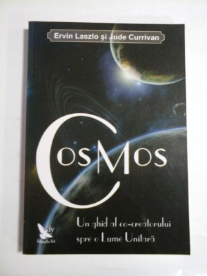 COSMOS Un ghid al co-creatorului spre o Lume Unitara - Ervin LASZLO &amp;amp; Jude CURRIVAN foto