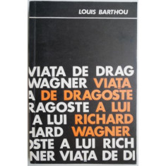 Viata de dragoste a lui Richard Wagner &ndash; Louis Barthou