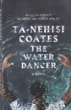 Carte Ta-Nehisi Coates - The Water Dancer, An 2019, 403 Pagini, Brosata, Limba Engleza, Dim 16x24 cm, Stare Buna