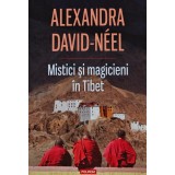 Mistici si magicieni in tibeta - 2014 - Alexandra David-Neel (XB237)