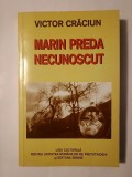 Victor Crăciun - Marin Preda - necunoscut (vol. I)