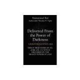 Delivered From the Power of Darkness: This Is True Story of an African - Ex Witch Delivered by the Mighty Power of God