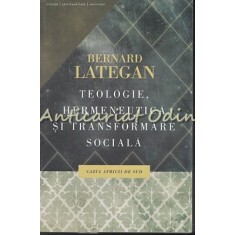 Teologie, Hermeneutica Si Transformare Sociala - Bernard Lategan