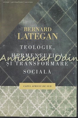 Teologie, Hermeneutica Si Transformare Sociala - Bernard Lategan foto