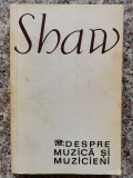 Despre Muzica Si Muzicieni - Shaw ,553517