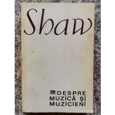 Despre Muzica Si Muzicieni - Shaw ,553517