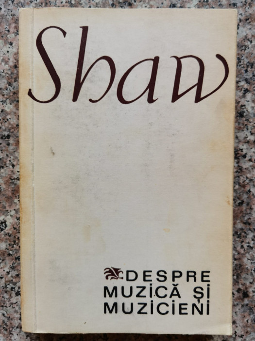 Despre Muzica Si Muzicieni - Shaw ,553517