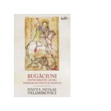 Rugaciuni pentru biruinta asupra vrajmasilor vazuti si nevazuti - Sfantul Nicolae Velimirovici