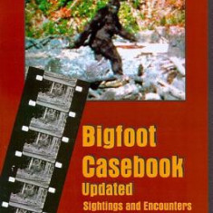 Bigfoot Casebook Updated: Sightings and Encounters from 1818 to 2004