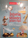 Istoria stiintei pentru copii in 100 de imagini