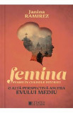 Femina. Femei in culisele istoriei. O alta perspectiva asupra Evului Mediu - Janina Ramirez