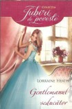 Gentelmanul Seducator - Lorraine Heath, Roman Iubiri de Poveste, Editura Alma 2016, Coperta Cartonata