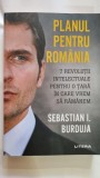Planul pentru Romania. 7 revolutii intelectuale pentru o tara in care vrem sa ramanem - Sebastian I. Burduja