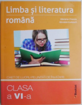 Limba si literatura romana. Caiet de lucru pe unitati de invatare (clasa a VI-a) &amp;ndash; Mariana Cheroiu, Nicoleta Kuttesch foto