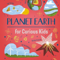 Planet Earth for Curious Kids: An Illustrated Introduction to Habitats, Geology, Ecology, and More!