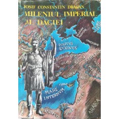 Mileniul Imperial Al Daciei - Josif Constantin Dragan , E840