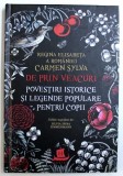 DE PRIN VEACURI - POVESTIRI ISTORICE SI LEGENDE POPULARE PENTRU COPII de REGINA ELISABETA A ROMANIEI - CARMEN SYLVA , 2018