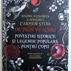 DE PRIN VEACURI - POVESTIRI ISTORICE SI LEGENDE POPULARE PENTRU COPII de REGINA ELISABETA A ROMANIEI - CARMEN SYLVA , 2018