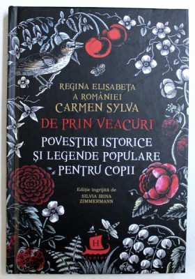 DE PRIN VEACURI - POVESTIRI ISTORICE SI LEGENDE POPULARE PENTRU COPII de REGINA ELISABETA A ROMANIEI - CARMEN SYLVA , 2018 foto