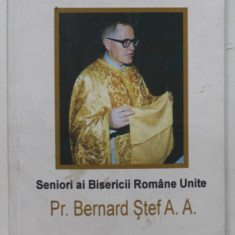 SENORI AI BISERICII ROMANE UNITE Pr. BERNARD STEF A.A. de ION MOLDOVAN , 2006