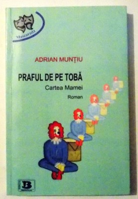PRAFUL DE PE TOBA CARTEA MAMEI de ADRIAN MUNTIU , DEDICATIE* , 2013 foto