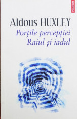 PORTILE PERCEPTIEI. RAIUL SI IADUL - ALDOUS HUXLEY foto