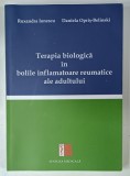 TERAPIA BIOLOGICA IN BOLILE INFLAMATOARE REUMATICE ALE ADULTULUI de RUXANDRA IONESCU si DANIELA OPRIS-BELINSKI , 2019