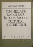 ION HELIADE RADULESCU INDRUMATORUL CULTURAL SI SCRIITORUL-GRIGORE TUGUI-227916