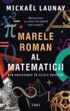 Marele Roman al Matematicii - Mickael Launay, Editura Trei, 303 pagini