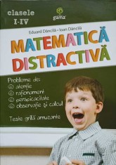 MATEMATICA DISTRACTIVA. CLASELE I-IV-EDUARD DANCILA, IOAN DANCILA-236153