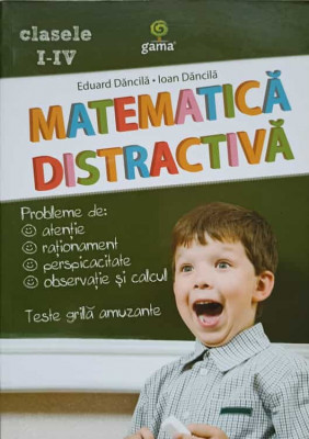 MATEMATICA DISTRACTIVA. CLASELE I-IV-EDUARD DANCILA, IOAN DANCILA foto