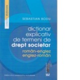 Dictionar explicativ de termeni de drept societar. Roman-Englez/Englez-Roman.Editia a II-a completata si actualizata - Sebastian Bodu
