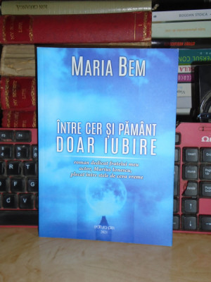 MARIA BEM - INTRE CER SI PAMANT , DOAR IUBIRE , IASI , 2021 , AUTOGRAF !!! foto