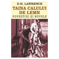 D. H. Lawrence - Taina calului de lemn. Povestiri și nuvele