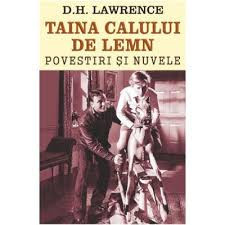 D. H. Lawrence - Taina calului de lemn. Povestiri și nuvele foto