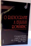 O RADIOGRAFIE A EXILULUI ROMANESC , CORESPONDENTA EMISA SI PRIMITA DE GRIGORE NANDRIS 1946-1967 , 2000