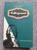 Jean Orieux - Talleyrand. Sfinxul ne&icirc;nțeles. 1974, 565 pag, stare buna