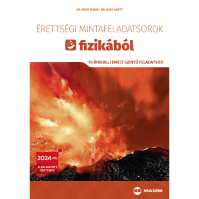 &Eacute;retts&eacute;gi mintafeladatsorok fizik&aacute;b&oacute;l - 10 &iacute;r&aacute;sbeli emelt szintű feladatsor - 2024-től &eacute;rv&eacute;nyes - Dr. Mező Tam&aacute;s