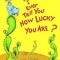 Did I Ever Tell You How Lucky You Are?