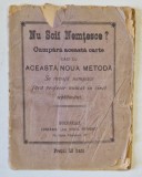 NU SCII NEMTESTE ? CUMPARA ACEASTA CARTE CACI CU ACEASTA NOUA METODA , CCA. 1900