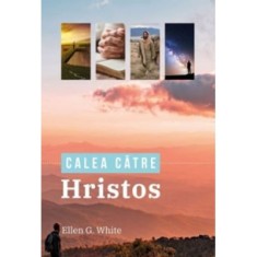 Calea catre Hristos. Editia color 2021 - Ellen G. White