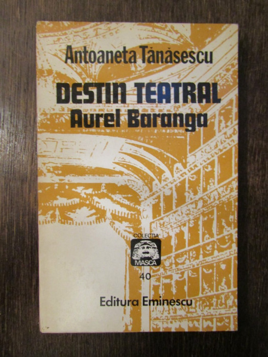 ANTOANETA TANASESCU - DESTIN TEATRAL AUREL BARANGA, DEDICATIE