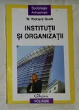 Institutii si organizatii / W. Richard Scott, Polirom