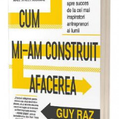 Cum mi-am construit afacerea - Guy Raz