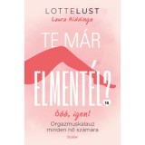 Te m&aacute;r elment&eacute;l? - Orgazmuskalauz minden nő sz&aacute;m&aacute;ra - Laura Hiddinga