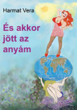 &Eacute;s akkor j&ouml;tt az any&aacute;m - Harmat Vera