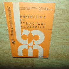 PROBLEME DE STRUCTURI ALGEBRICE -C.TANASESCU ANUL 1988
